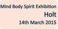 Mind Body Spirit Exhibition in Holt Saturday 14th March 2015
